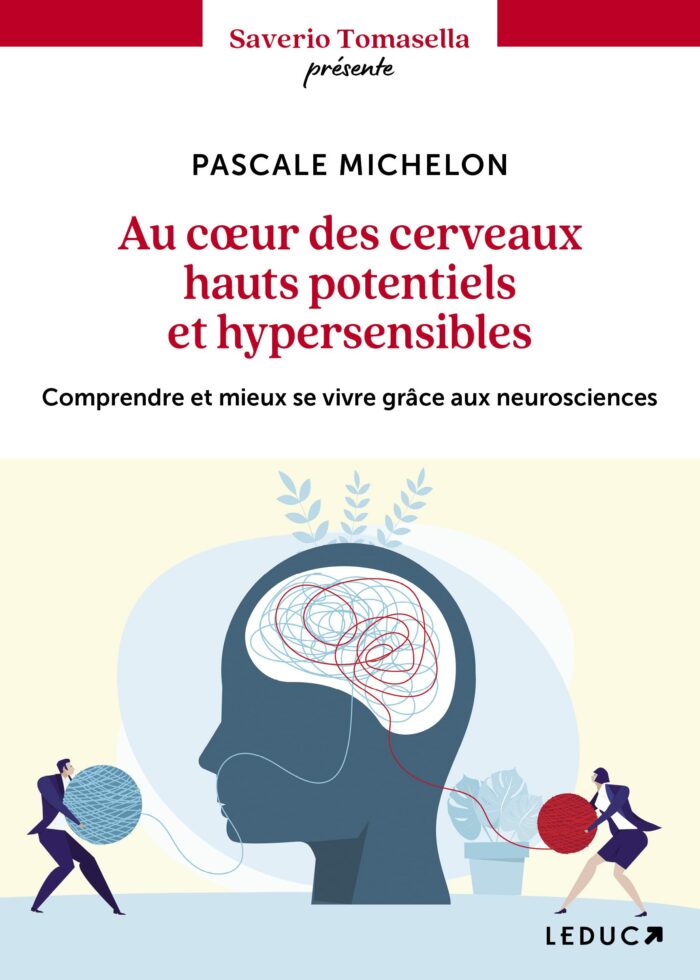 Au coeur des cerveaux hauts potentiels et hypersensibles : comprendre et mieux se vivre grâce aux neurosciences